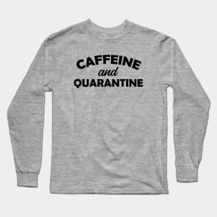 Caffeine and Quarantine Long Sleeve T-Shirt